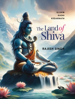 The Land of Shiva: Ujjain, Kashi and Kedarnath  